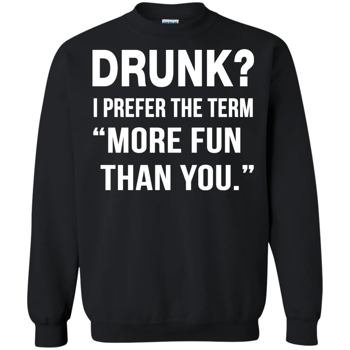 Drunk I prefer the term more fun than you t-shirt, long sleeve