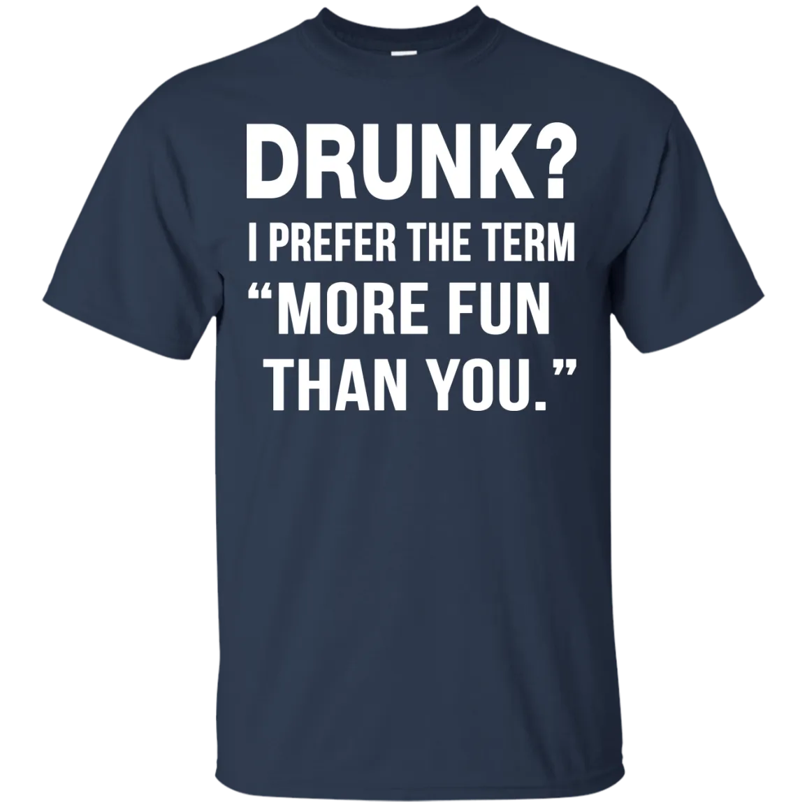 Drunk I prefer the term more fun than you t-shirt, long sleeve